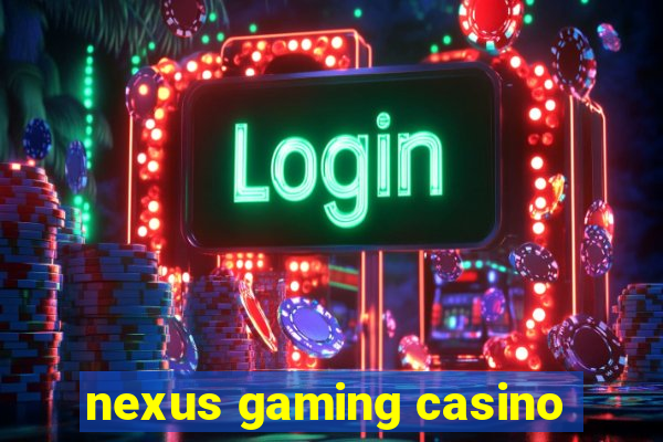 nexus gaming casino