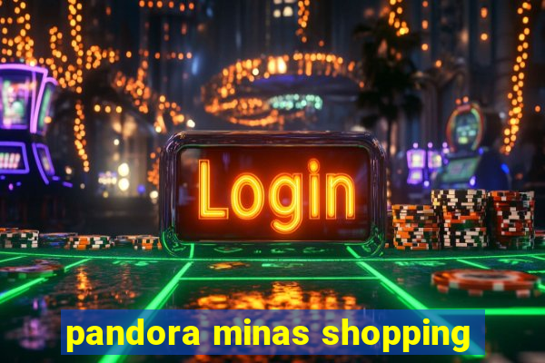 pandora minas shopping