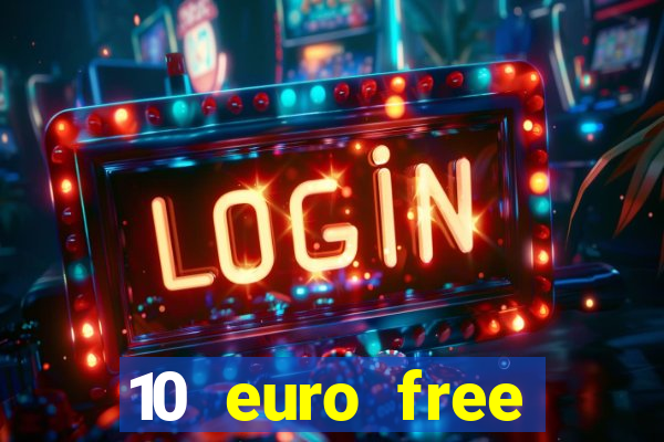 10 euro free casino no deposit