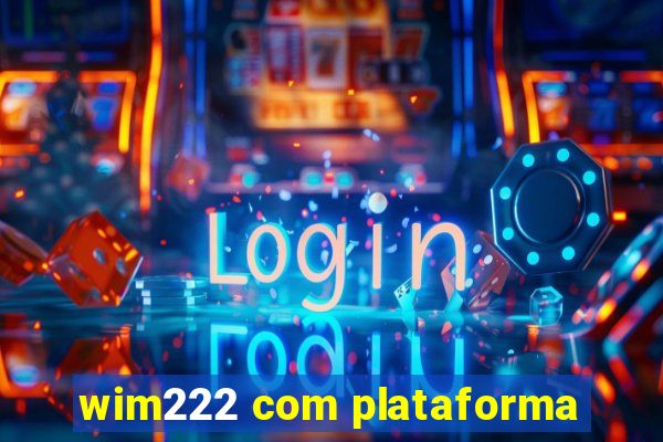 wim222 com plataforma