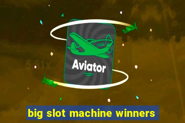 big slot machine winners