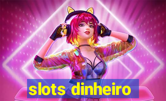 slots dinheiro