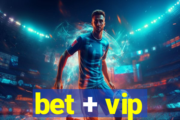 bet + vip