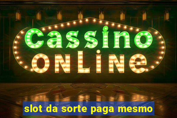 slot da sorte paga mesmo