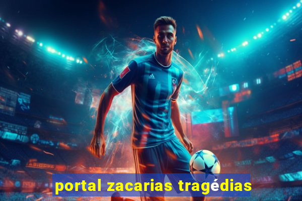 portal zacarias tragédias