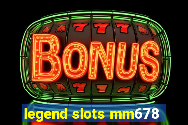 legend slots mm678