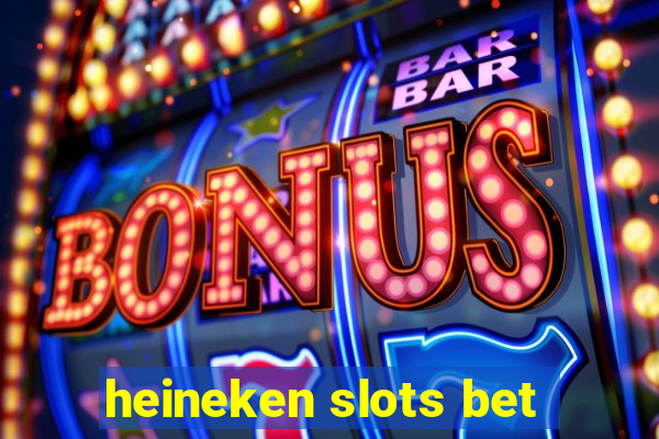 heineken slots bet