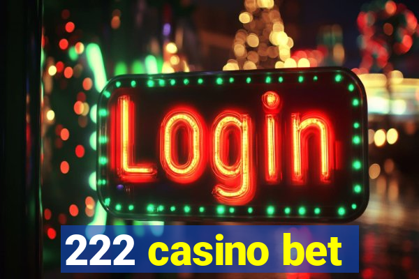 222 casino bet