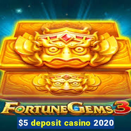 $5 deposit casino 2020