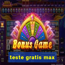 teste gratis max