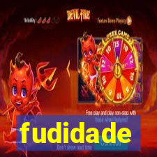 fudidade