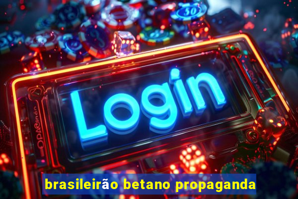 brasileirão betano propaganda