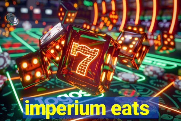 imperium eats