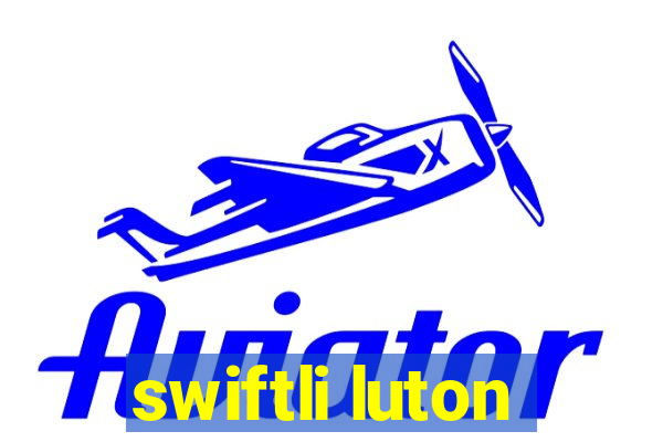 swiftli luton