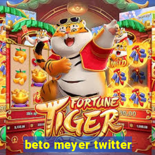 beto meyer twitter