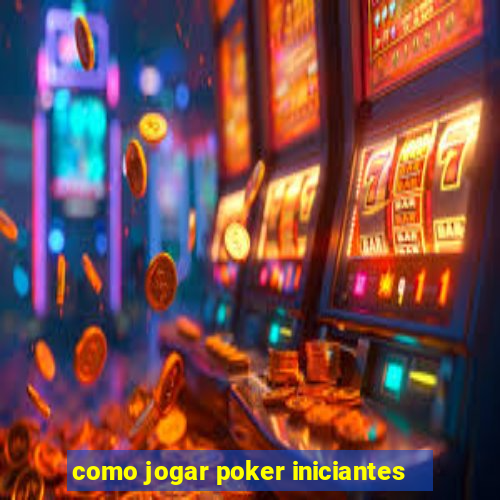 como jogar poker iniciantes