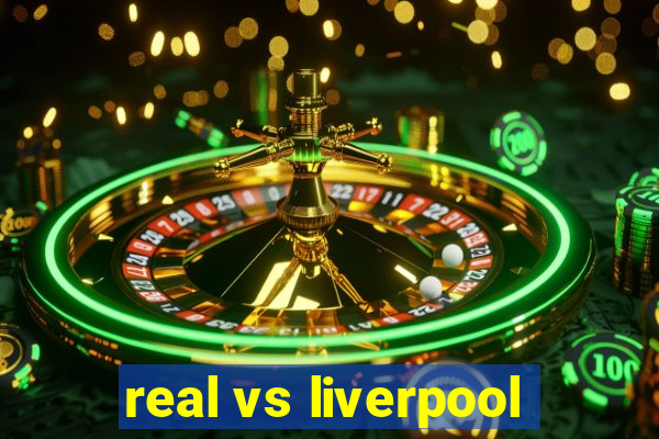 real vs liverpool