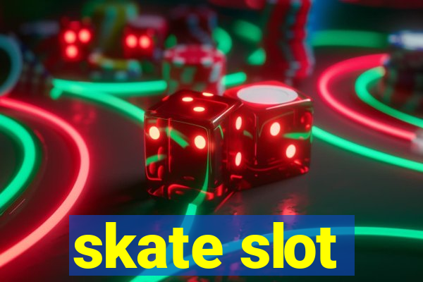 skate slot