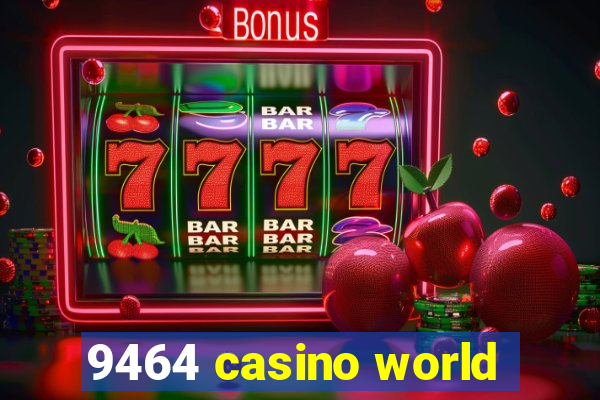 9464 casino world