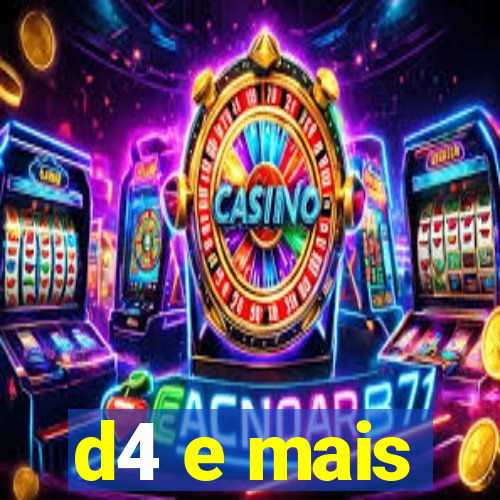 d4 e mais