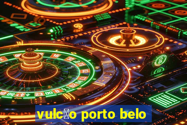 vulc茫o porto belo