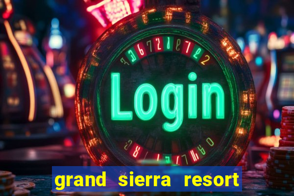 grand sierra resort & casino