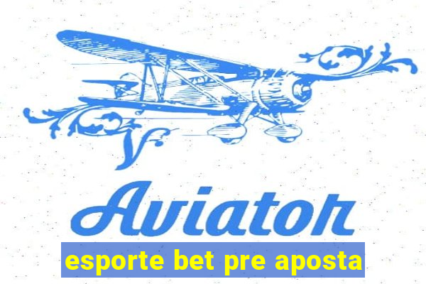 esporte bet pre aposta