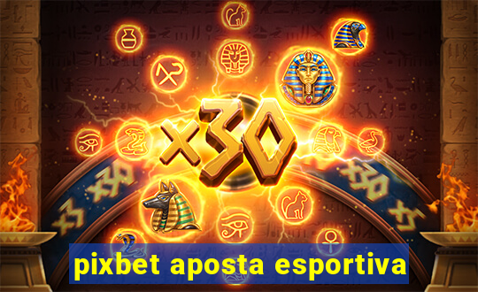 pixbet aposta esportiva