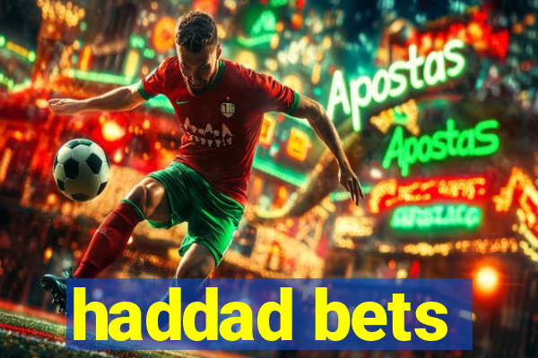 haddad bets