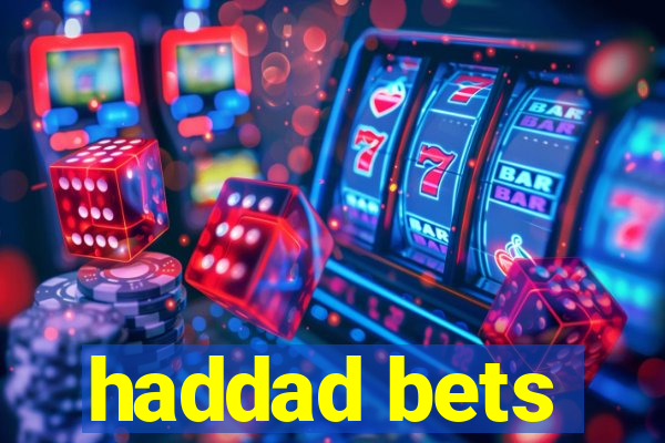 haddad bets