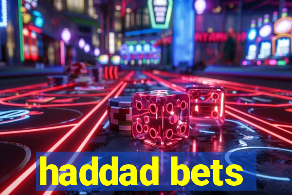 haddad bets