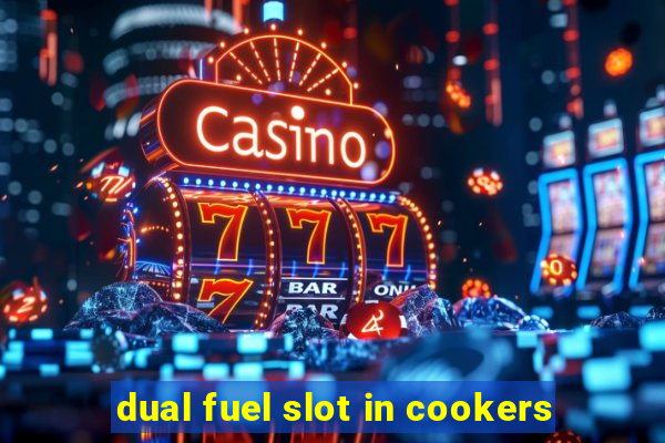 dual fuel slot in cookers