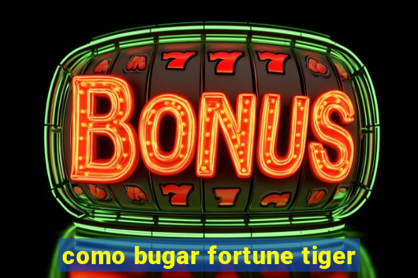 como bugar fortune tiger