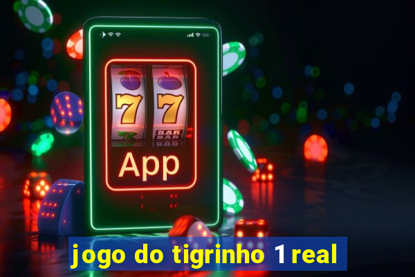 jogo do tigrinho 1 real