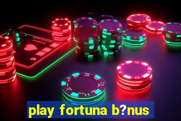 play fortuna b?nus