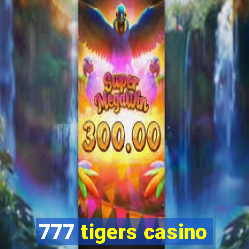 777 tigers casino