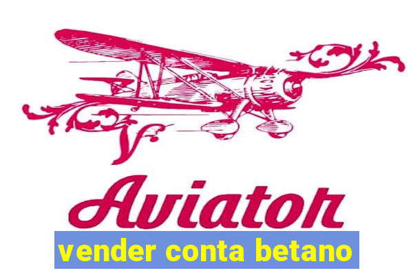 vender conta betano