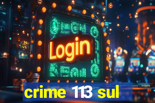 crime 113 sul