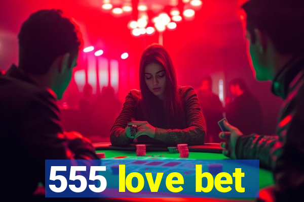 555 love bet