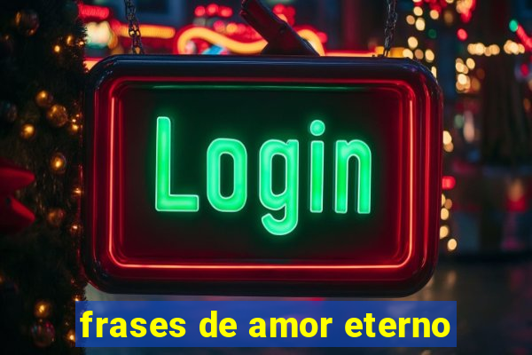 frases de amor eterno