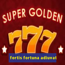 fortis fortuna adiuvat