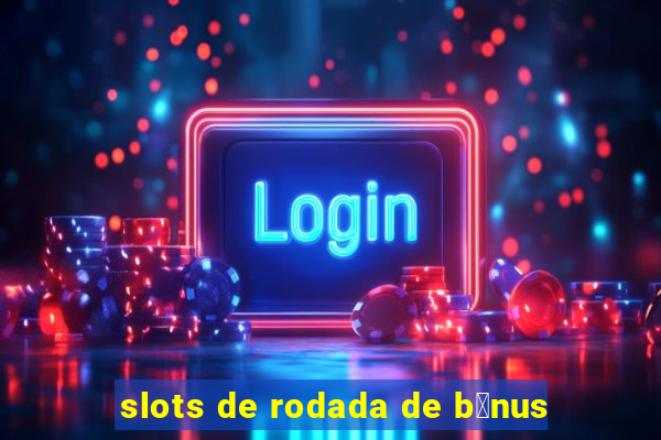 slots de rodada de b么nus