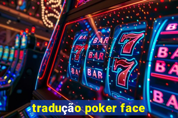 tradução poker face