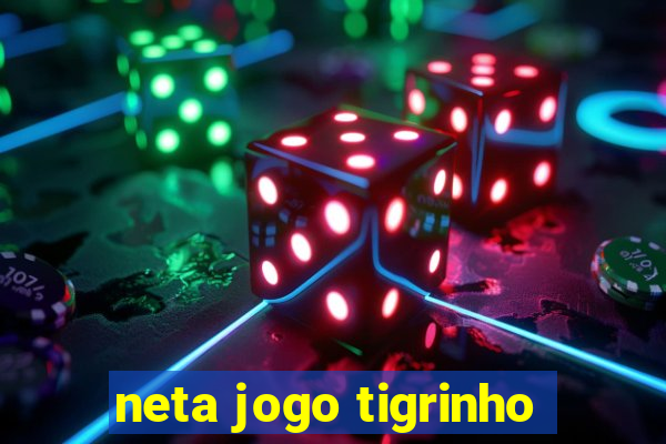 neta jogo tigrinho