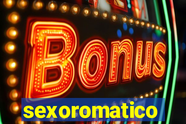 sexoromatico