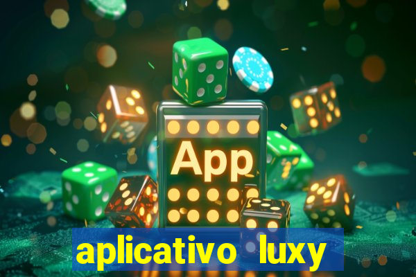 aplicativo luxy como funciona