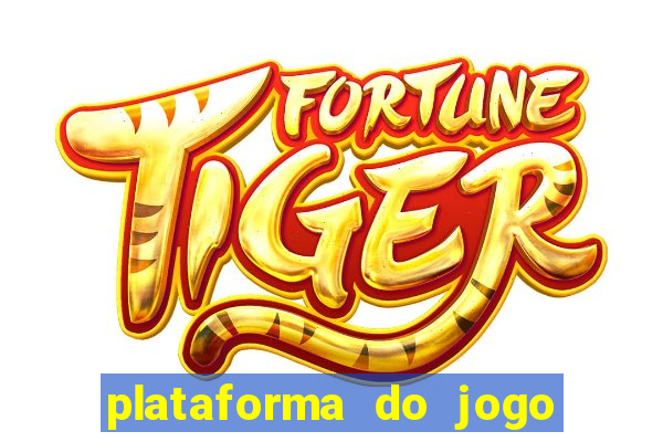 plataforma do jogo do tigrinho chinesa