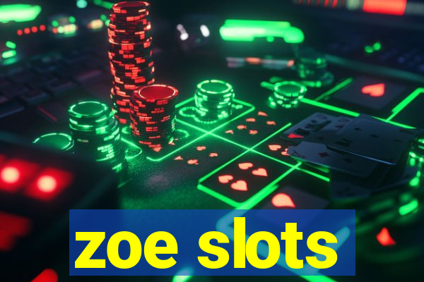 zoe slots