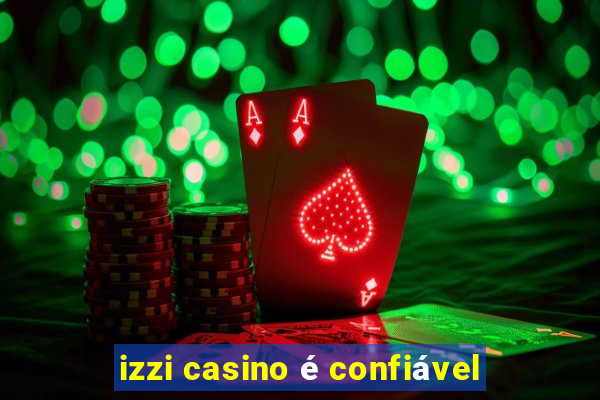 izzi casino é confiável