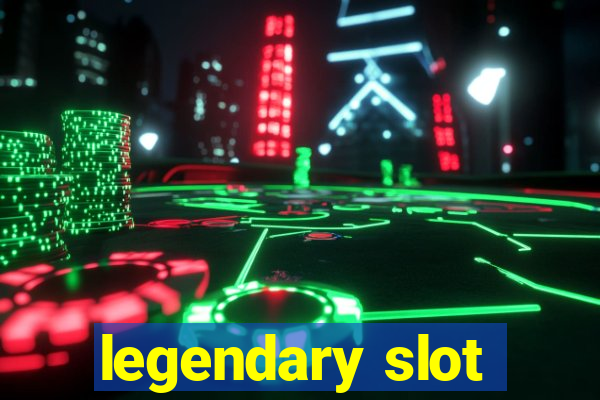 legendary slot